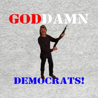 God D*mn Democrats! T-Shirt